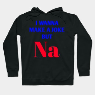 Funny and Creative Chemistry Science Text Pun Joke Hoodie